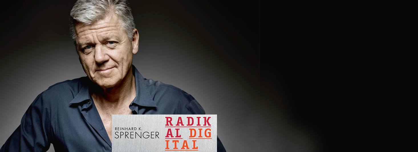 Dr. Reinhard K. Sprenger: Radikal Digital